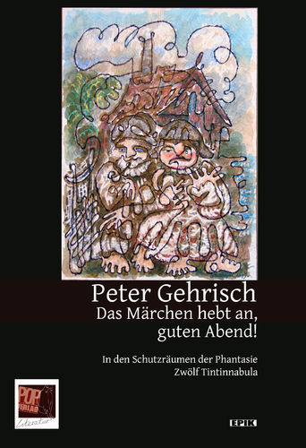 Peter Gehrisch: Das Märchen hebt an, guten Abend! In den Schutzräumen der Phantasie. Zwölf Tintinnab