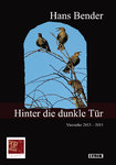 Hans Bender: Hinter die dunkle Tür. Vierzeiler 2013 – 2015,  mit Vorwort und Gespräch mit Hans Bende