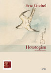 Eric Giebel: Hototogisu. Prosaminiaturen  Pop Epik. ISBN: 978-3-86356-183-2, 120 Seiten, €[D]14,50