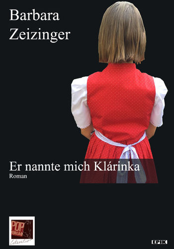 Barbara Zeizinger: Er nannte mich Klárinka. Roman  Pop Epik  302 Seiten, 19,90 € ISBN: 978-3-86356-2