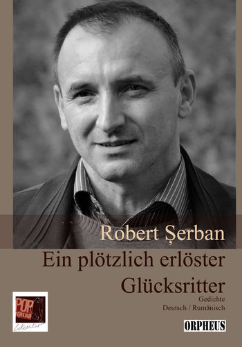Robert Şerban: Ein plötzlich erlöster Glücksritter. Gedichte. Deutsch / Rumänisch. Aus dem Rumänisch
