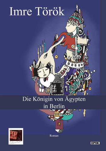 Imre Török: „Die Königin von Ägypten in Berlin„  Illustrationen: Emir Roda Alır. Prosa. Fle