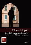 Johann Lippet: Beziehungsweise(n). Gedichte & Geschichten